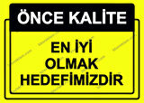 Önce Kalite.  En İyi Olmak Hedefimizdir Uyarı Levhası