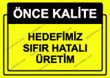 Önce Kalite.  Hedefimiz Sıfır Hatalı Üretim Uyarı Levhası