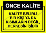 Önce Kalite.  Kalite Belirli Bir Kişi Yada Kısımların Değil, Herkesin İşidir Uyarı Levhası