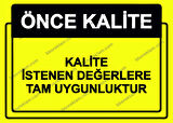 Önce Kalite.  Kalite İstenen Değerlere Tam Uygunluktur Uyarı Levhası