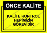 Önce Kalite.  Kalite Kontrol Hepimizin Görevidir Uyarı Levhası