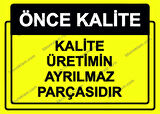 Önce Kalite.  Kalite Üretimin Ayrılmaz Parçasıdır Uyarı Levhası