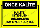 Önce Kalite.  Kalite; İstenilen Değerlere Tam Uygunluktur Uyarı Levhası