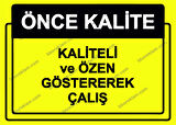 Önce Kalite.  Kaliteli ve Özen Göstererek Çalış Uyarı Levhası