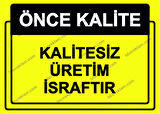 Önce Kalite.  Kalitesiz Üretim İsraftır Uyarı Levhası