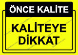 Önce Kalite.  Kaliteye Dikkat Uyarı Levhası