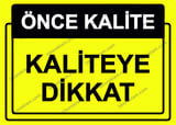 Önce Kalite.  Kaliteye Dikkat Uyarı Levhası