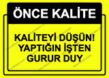 Önce Kalite.  Kaliteyi Düşün! Yaptığın İşten Gurur Duy Uyarı Levhası