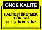 Önce Kalite.  Kaliteyi Üretmek ’’Sürekli Geliştirmektir’’  Uyarı Levhası