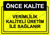 Önce Kalite.  Verimlilik Kaliteli Üretim İle Sağlanır Uyarı Levhası