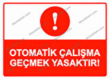 Otomatik Çalışma Geçmek Yasaktır! Uyarı Levhası