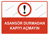 Asansör Durmadan Kapıyı Açmayın Uyarı Levhası