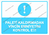 Paleti Kaldırmadan Vincin Emniyetini Kontrol Et! Uyarı Levhası