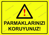 Parmaklarınızı Koruyunuz! Uyarı Levhası