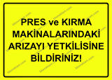 Pres ve Kırma Makinalarındaki Arızayı Yetkilisine Bildiriniz Uyarı Levhası
