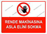 Rende Makinasına Asla Elini Sokma Uyarı Levhası