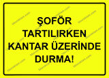 Şoför Tartılırken Kantar Üzerinde Durma! Uyarı Levhası