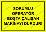 Sorumlu Operatör Boşta Çalışan Makinayı Durdur! Uyarı Levhası