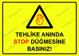 Tehlike Anında Stop Düğmesine Basınız! Uyarı Levhası