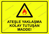 Ateşle Yaklaşma Kolay Tutuşan Madde! Uyarı Levhası