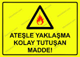 Ateşle Yaklaşma Kolay Tutuşan Madde! Uyarı Levhası