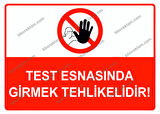 Test Esnasında Girmek Tehlikelidir Uyarı Levhası