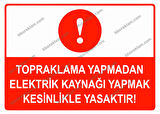 Topraklama Yapmadan Elektrik Kaynağı Yapmak Kesinlikle Yasaktır Uyarı Levhası