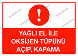 Yağlı El İle Oksijen Tüpünü Açıp, Kapama Uyarı Levhası