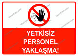 Yetkisiz Personel Yaklaşma Uyarı Levhası