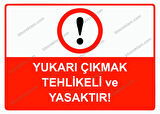 Yukarı Çıkmak Tehlikeli ve Yasaktır! Uyarı Levhası
