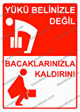 Yükü Belinizle Değil Bacaklarınızla Kaldırın! Uyarı Levhası
