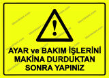 Ayar ve Bakım İşlerini Makina Durduktan Sonra Yapınız Uyarı Levhası