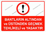 Bantların Altından ve Üstünden Geçmek Tehlikeli ve Yasaktır Uyarı Levhası