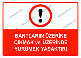 Bantların Üzerine Çıkmak ve Üzerinde Yürümek Yasaktır Uyarı Levhası