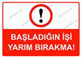 Başladığın İşi Yarım Bırakma! Uyarı Levhası