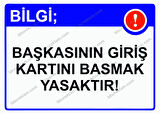 Bilgi; Başkasının Giriş Kartını Basmak Yasaktır! Uyarı Levhası