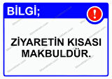 Bilgi; Ziyaretin Kısası Makbuldür. Uyarı Levhası