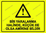 Bir Yaralanma Halinde, Küçük De Olsa Amirine Bildir Uyarı Levhası