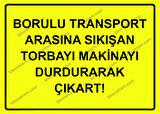Borulu Transport Arasına Sıkışan Torbayı Makinayı Durdurarak Çıkart! Uyarı Levhası