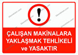Çalışan Makinalara Yaklaşmak Tehlikeli ve Yasaktır Uyarı Levhası
