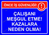 Çalışanı Meşgul Etme! Kazalara Neden Olma! Uyarı Levhası