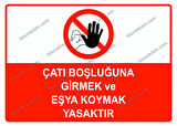 Çatı Boşluğuna Girmek ve Eşya Koymak Yasaktır Uyarı Levhası