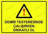 Demir Testeresinde Çalışırken Dikkatli Ol Uyarı Levhası
