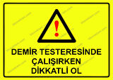 Demir Testeresinde Çalışırken Dikkatli Ol Uyarı Levhası