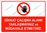 Dikkat Çalışma Alanı Yaklaşmayınız ve Müdahale Etmeyiniz Uyarı Levhası