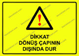 Dikkat Dönüş Çapının Dışında Dur Uyarı Levhası
