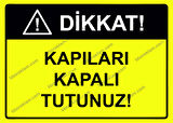 Dikkat Kapıları Kapalı Tutunuz Uyarı Levhası