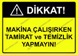 Dikkat Makina Çalışırken Tamirat ve Temizlik Yapmayın Uyarı Levhası