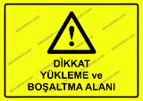 Dikkat Yükleme ve Boşaltma Alanı Uyarı Levhası