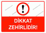 Dikkat Zehirlidir Uyarı Levhası